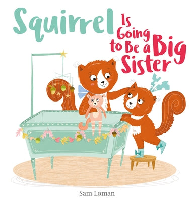 Squirrel Is Going to Be a Big Sister by Loman, Sam