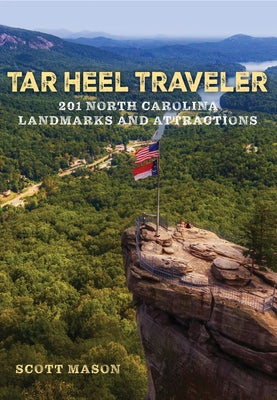 Tar Heel Traveler: 201 North Carolina Landmarks and Attractions by Mason, Scott