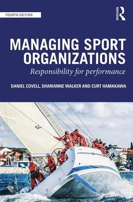 Managing Sport Organizations: Responsibility for Performance by Covell, Dan