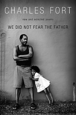 We Did Not Fear the Father by Fort, Charles