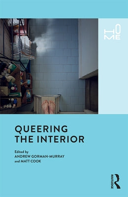 Queering the Interior by Gorman-Murray, Andrew