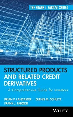 Structured Products and Related Credit Derivatives: A Comprehensive Guide for Investors by Lancaster, Brian P.