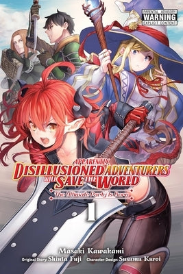 Apparently, Disillusioned Adventurers Will Save the World, Vol. 1 (Manga): The Ultimate Party Is Born Volume 1 by Fuji, Shinta