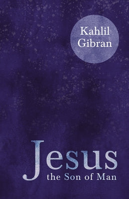 Jesus the Son of Man by Gibran, Kahlil