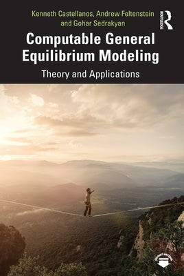 Computable General Equilibrium Modeling: Theory and Applications by Castellanos, Kenneth