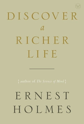 Discover a Richer Life by Holmes, Ernest