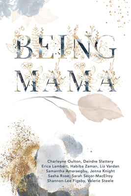 Being Mama: A Real Look at the Roller Coaster of Motherhood: Struggle, Strength, Passion, and Love by Amaraegbu, Samantha