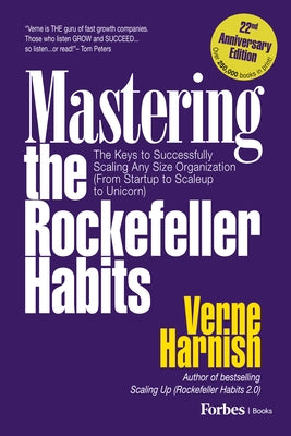 Mastering the Rockefeller Habits (22nd Anniversary Edition): The Keys to Successfully Scaling Any Organization (from Startup to Scaleup to Unicorn) by Harnish, Verne