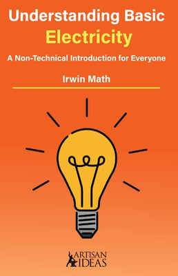 Understanding Basic Electricity: A Non-Technical Introduction for Everyone by Math, Irwin