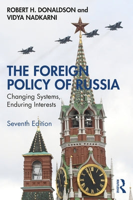 The Foreign Policy of Russia: Changing Systems, Enduring Interests by Donaldson, Robert H.