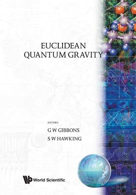 Euclidean Quantum Gravity by G. W. Gibbons, S. W. Hawking