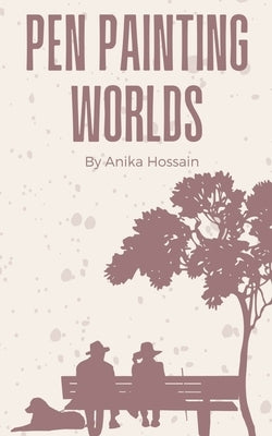 Pen Painting Worlds by Hossain, Anika