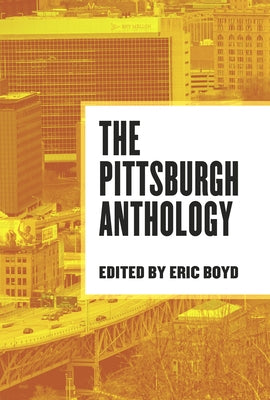 The Pittsburgh Anthology by Boyd, Eric