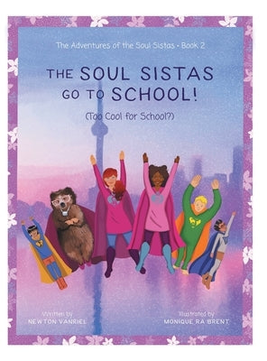 The Soul Sistas Go To School!: (Too Cool for School?) by Vanriel, Newton