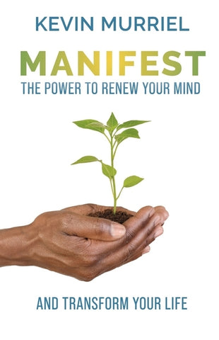 Manifest: The Power to Renew Your Mind and Transform Your Life by Murriel, Kevin