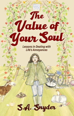 The Value of Your Soul: Lessons in Dealing with Life's Annoyances by Snyder, S. A.