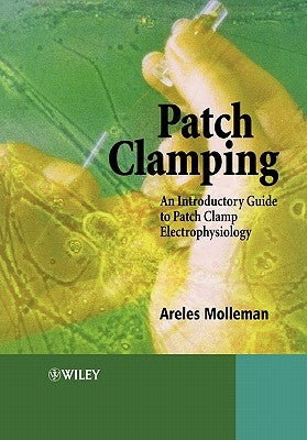 Patch Clamping: An Introductory Guide to Patch Clamp Electrophysiology by Molleman, Areles