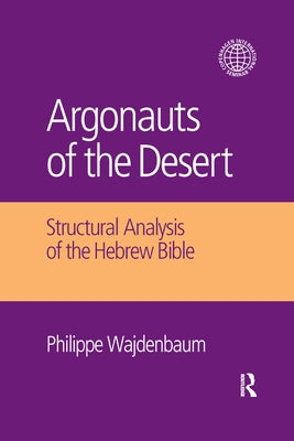 Argonauts of the Desert: Structural Analysis of the Hebrew Bible by Wajdenbaum, Philippe