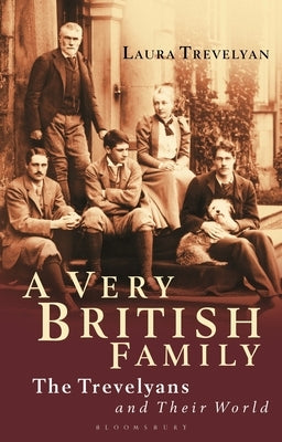 A Very British Family: The Trevelyans and Their World by Trevelyan, Laura