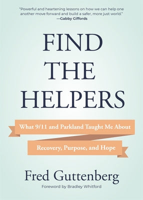 Find the Helpers: What 9/11 and Parkland Taught Me about Recovery, Purpose, and Hope (School Safety, Grief Recovery) by Guttenberg, Fred