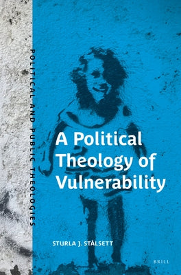 A Political Theology of Vulnerability by St?lsett, Sturla J.