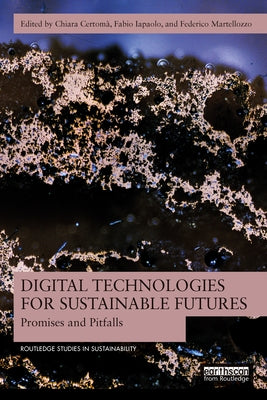 Digital Technologies for Sustainable Futures: Promises and Pitfalls by Certom?, Chiara