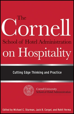 The Cornell School of Hotel Administration on Hospitality: Cutting Edge Thinking and Practice by Sturman, Michael C.