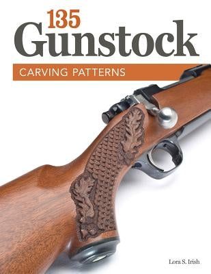 135 Gunstock Carving Patterns by Irish, Lora S.