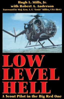 Low Level Hell: A Scout Pilot in the Big Red One by Mills, Hugh L.