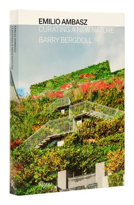 Emilio Ambasz: Curating a New Nature by Bergdoll, Barry