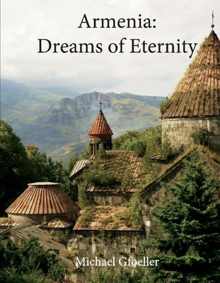 Armenia: Dreams of Eternity by Gfoeller, Michael