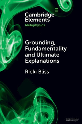 Grounding, Fundamentality and Ultimate Explanations by Bliss, Ricki