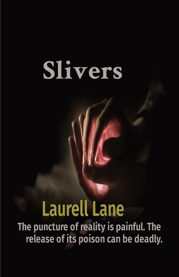 Slivers: The puncture of reality is painful. The release of its poison can be deadly. by Lane, Laurell