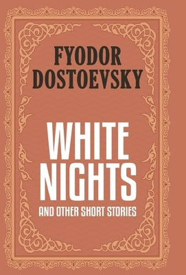 White Nights and Other Short Stories (Case Laminate Deluxe Hardbound Edition with Dust Jacket) by Dostoevsky, Fyodor