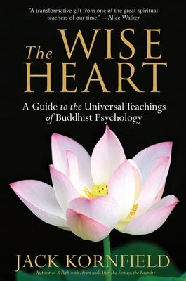 The Wise Heart: A Guide to the Universal Teachings of Buddhist Psychology by Kornfield, Jack