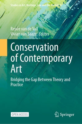 Conservation of Contemporary Art: Bridging the Gap Between Theory and Practice by Van de Vall, RenÃ©e