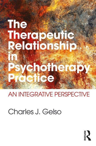 The Therapeutic Relationship in Psychotherapy Practice: An Integrative Perspective by Gelso, Charles J.