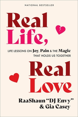 Real Life, Real Love: Life Lessons on Joy, Pain & the Magic That Holds Us Together by Dj Envy