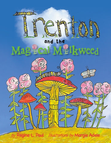 Trenton and the Magical Milkweed by Paul, Regina L.