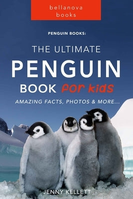 Penguin Books: The Ultimate Penguin Book for Kids: 100+ Amazing Facts, Photos, Quiz and More by Kellett, Jenny