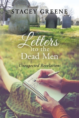 Letters to the Dead Men: Unexpected Revelations by Greene, Stacey