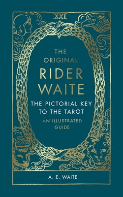 The Original Rider Waite: The Pictorial Key to the Tarot: An Illustrated Guide by Waite, A. E.