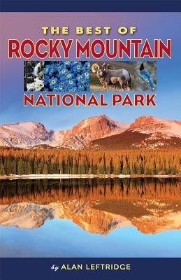 The Best of Rocky Mountain National Park by Leftridge, Alan