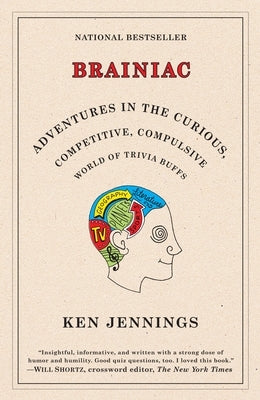 Brainiac: Adventures in the Curious, Competitive, Compulsive World of Trivia Buffs by Jennings, Ken