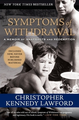 Symptoms of Withdrawal: A Memoir of Snapshots and Redemption by Lawford, Christopher Kennedy