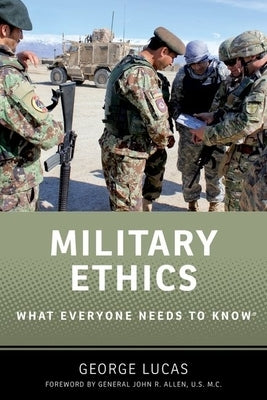 Military Ethics: What Everyone Needs to Know(r) by Lucas, George R., Jr.