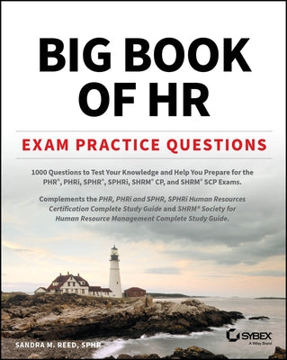 Big Book of HR Exam Practice Questions: 1000 Questions to Test Your Knowledge and Help You Prepare for the Phr, Phri, Sphr, Sphri and Shrm Cp/Scp Cert by Reed, Sandra M.