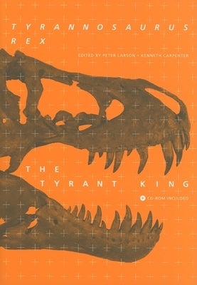 Tyrannosaurus rex, the Tyrant King [With CDROM] by Larson, Peter L.