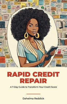 Rapid Credit Repair, A 7-Day Guide to Transform Your Credit Score by Reddick, Daheima