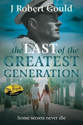 The Last of the Greatest Generation by Gould, J. Robert